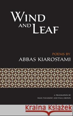 Wind and Leaf Abbas Kiarostami Paul Cronin Iman Tavassoly 9780990530879