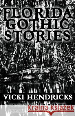 Florida Gothic Stories Vicki Hendricks Megan Abbott  9780990536505 Winona Woods