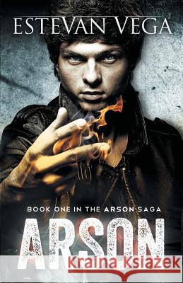 Arson (Book One in The Arson Saga) Vega, Estevan 9780990537830