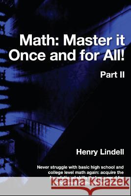 Math. Master it Once and for All!: Part II Lindell, Henry 9780990542926