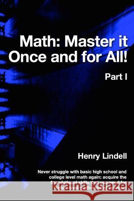 Math. Master it Once and for All!: Part I Lindell, Henry 9780990542933 Lindell McG Publishing