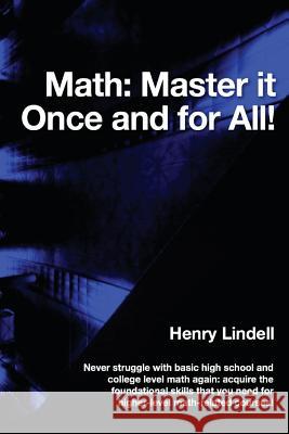 Math. Master it Once and for All! Lindell, Henry 9780990542940 Lindell McG Publishing