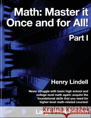 Math. Master it Once and for All!: Large Print Edition. Part I Lindell, Henry 9780990542971 Lindell McG Publishing