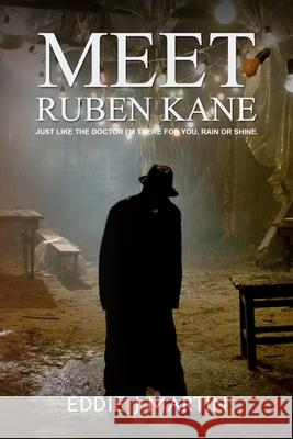Meet Ruben Kane: If you need something done with no questions asked, no repercussions, no I told you so. What you asked for is what you Martin, Eddie J. 9780990544050