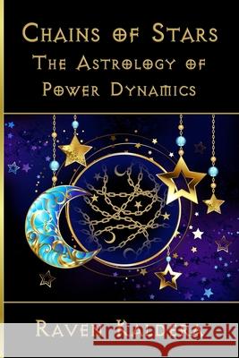 Chains of Stars: The Astrology of Power Exchange Raven Kaldera 9780990544159 Alfred Press.