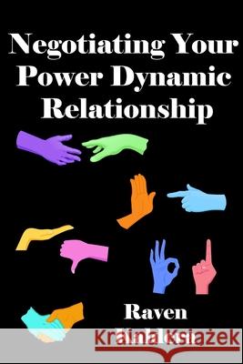 Negotiating Your Power Dynamic Relationship Raven Kaldera 9780990544166
