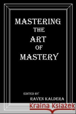 Mastering the Art of Mastery Raven Kaldera 9780990544173 Alfred Press.