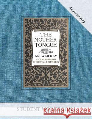 The Mother Tongue Student Workbook 1 Answer Key Amy M. Edwards Christina J. Mugglin 9780990552932 Blue Sky Daisies