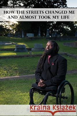 How the Streets Changed Me and Almost Took My Life    9780990553106 Vincent Speaks