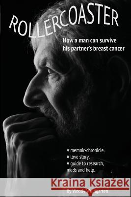 Rollercoaster: How a man can survive his partner's breast cancer Weingarten, Woody 9780990554301 Rollercoaster