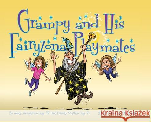 Grampy and His Fairyzona Playmates: Whimsical tales about a sorcerer, fairies, spells, unicorns and a magic carpet Woody Weingarten Hannah Schifrin J. Marciniak 9780990554325 Vitalitypress
