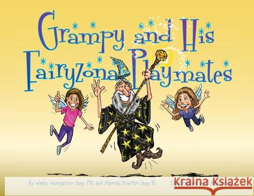 Grampy and His Fairyzona Playmates: Whimsical tales about a sorcerer, fairies, spells, unicorns and a magic carpet Woody Weingarten Hannah Schifrin J. Marciniak 9780990554349 Vitalitypress