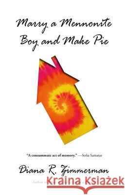 Marry a Mennonite Boy and Make Pie Diana R. Zimmerman 9780990554585 Workplay Publishing