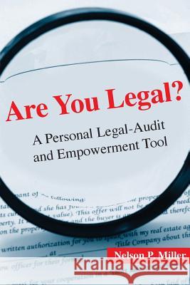 Are You Legal?: A Personal Legal-Audit and Empowerment Tool Nelson P. Miller 9780990555339 Crown Management, LLC