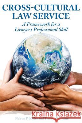 Cross-Cultural Law Service: A Framework for a Lawyer's Professional Skill Miller, Nelson P. 9780990555360 Crown Management, LLC