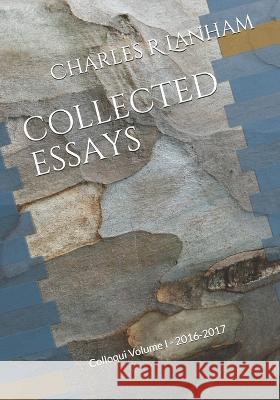 Collected Essays: Colloqui Volume I - 2016-2017 Charles R. Lanham 9780990558286