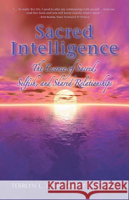 Sacred Intelligence: The Essence of Sacred, Selfish, and Shared Relationships Phd MDIV, Terrlyn L. Curr 9780990559672 Sdp Publishing