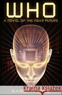 Who: A Novel of the Near Future Karen A. Wyle 9780990564195 Oblique Angles Press