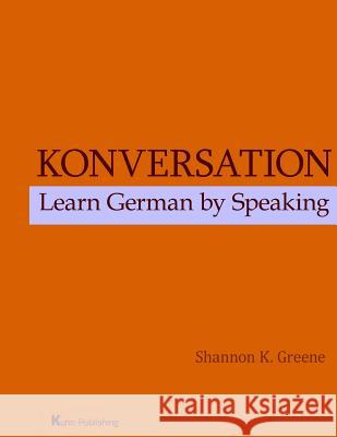 Konversation: Learn German by Speaking Shannon Keenan Green 9780990565239 Kuhn