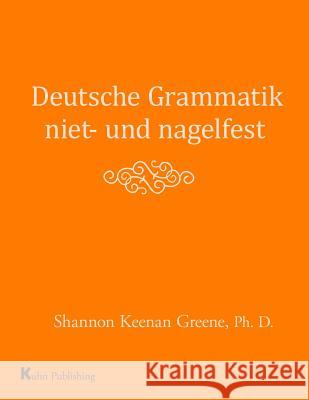 Deutsche Grammatik niet- und nagelfest Greene Ph. D., Shannon Keenan 9780990565277