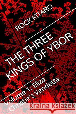 The Three Kings of Ybor - Vol. 1: Eliza Christie's Vendetta Rock Kitaro 9780990566403 Stage in the Sky Creations