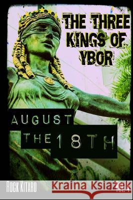 The Three Kings of Ybor - Vol. 4: August the 18th Rock Kitaro 9780990566434 Stage in the Sky Creations