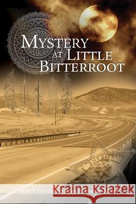 Mystery at Little Bitterroot Felix F. Giordano 9780990568421 Red Road Publishers