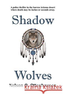 Shadow Wolves Nelson O. Ottenhausen 9780990572480