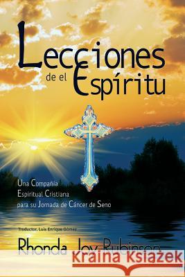 Lecciones de el Espiritu: Una Compania Espiritual Cristiana para su Jornada de Cancer de Seno Gomez, Luis Enrique 9780990575849