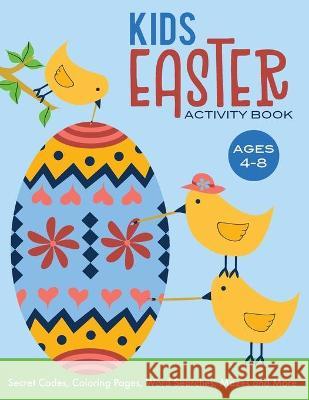 Kids Easter Activity Book: Secret Codes, Coloring Pages, Word Searches, Mazes and More, Ages 4-8 Hevly, Patty 9780990581215