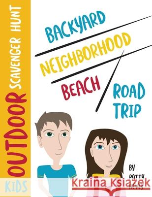 Kids Outdoor Scavenger Hunt: Backyard, Neighborhood, Beach and Road Trip Patty Hevly 9780990581246
