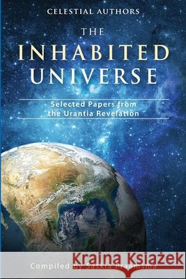 The Inhabited Universe: Selected Papers from the Urantia Revelation Celestial Authors Saskia Raevouri Saskia Praamsma 9780990581307 Square Circles Publishing