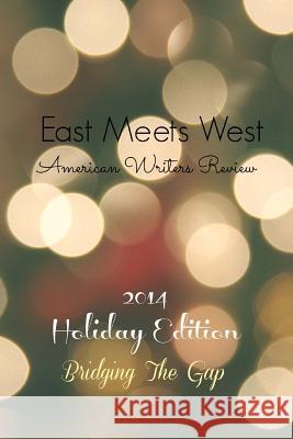 East Meets West American Writers Review: 2014 Holiday Edition Wendy Lynn Decker 9780990581567 Serenity Books