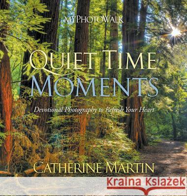 myPhotoWalk - Quiet Time Moments Martin, Catherine 9780990582137 Quiet Time Ministries