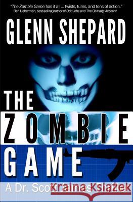 The Zombie Game: A Dr. Scott James Thriller Glenn Shepard 9780990589365 Mystery House Publishing, Inc.