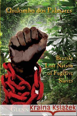 Quilombo dos Palmares: Brazil's Lost Nation of Fugitive Slaves Cheney, Glenn Alan 9780990589907 New London Librarium