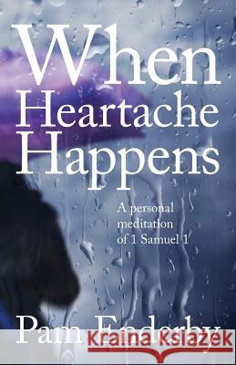 When Heartache Happens Pam Enderby 9780990590316 90 Minute Books