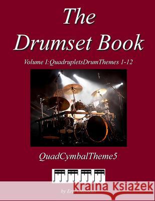 The Drumset Book Vol. I Cymbal5: Quadruplet DrumThemes 1-12 Okamoto, Eric 9780990590804 Eric Okamoto