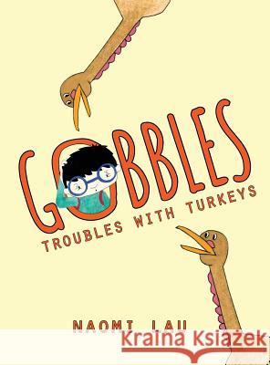 Gobbles: Troubles with Turkeys Naomi Lau 9780990591535 Naomi Lau