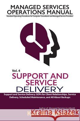 Vol. 4 - Support and Service Delivery: Sops for Client Relationships, Service Delivery, Scheduled Maintenance, and All about Backups Karl W. Palachuk 9780990592358