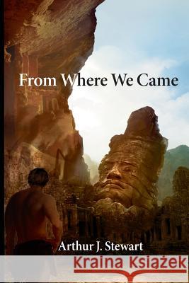 From Where We Came Arthur J. Stewart 9780990594598