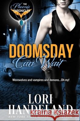 Doomsday Can Wait: The Phoenix Chronicles Lori Handeland 9780990596493 Lori Handeland