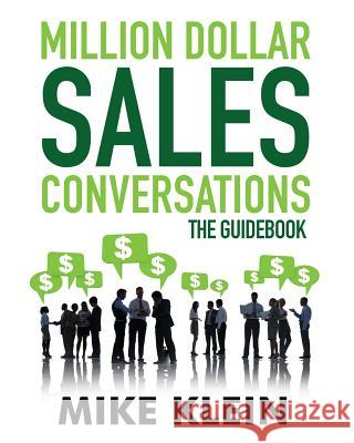 Million-Dollar Sales Conversations Guidebook Mike Klein 9780990597513