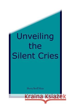 Unveiling the Silent Cries Sherry B. Moss Judy B. Allen Joe D. Taylor 9780990597742 ELM Grove Publications