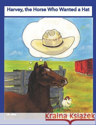 Harvey, the Horse Who Wanted a Hat J. B. Allen Linda Shaw 9780990597759 ELM Grove Publications