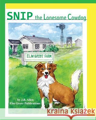 Snip, the Lonesome Cowdog J. B. Allen Linda Shaw 9780990597766 ELM Grove Publications