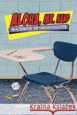 Aloha, Mr. Hand: An Alternative Trip Through Education Anthonette Klinkerman 9780990599913 Overhead Projections, LLC