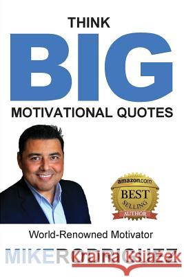 Think BIG: Motivational Quotes Rodriguez, Mike 9780990600169 Tribute Publishing