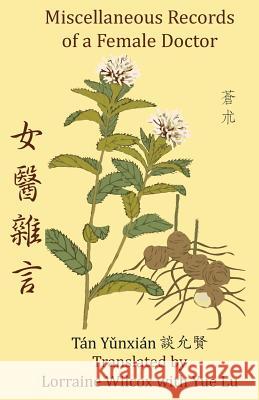 Miscellaneous Records of a Female Doctor Tan Yunxian Lorraine Wilcox 9780990602903 Chinese Medicine Database