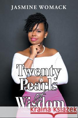 Twenty Pearls of Wisdom: A Woman's Guide to Self-Preservation Jasmine Womack 9780990609902